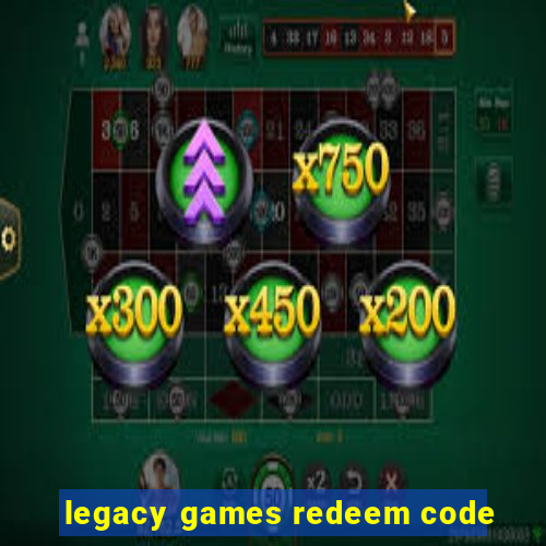 legacy games redeem code